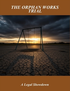Paperback The Orphan Works Trial: A Legal Showdown Book