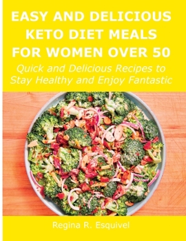 Paperback Easy and Delicious Keto Diet Meals for Women Over 50: Quick and Delicious Recipes to Stay Healthy and Enjoy Fantastic Book