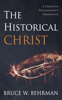 The Historical Christ: A Cognitive Psychologist's Perspective