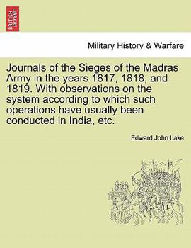 Paperback Journals of the Sieges of the Madras Army in the Years 1817, 1818, and 1819. with Observations on the System According to Which Such Operations Have U Book