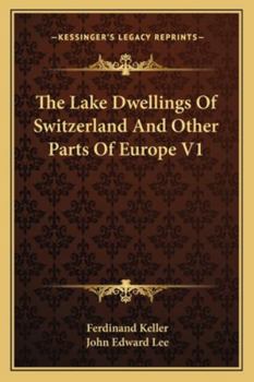 Paperback The Lake Dwellings Of Switzerland And Other Parts Of Europe V1 Book