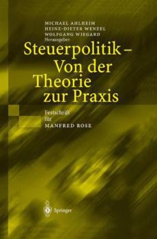 Steuerpolitik Von Der Theorie Zur Praxis: Festschrift Fur Manfred Rose