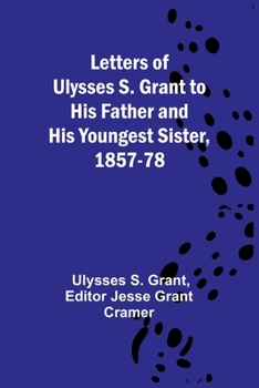 Paperback Letters of Ulysses S. Grant to His Father and His Youngest Sister, 1857-78 Book