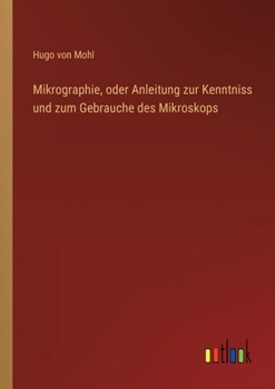 Paperback Mikrographie, oder Anleitung zur Kenntniss und zum Gebrauche des Mikroskops [German] Book