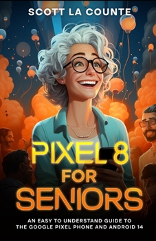 Paperback Pixel 8 for Seniors: An Easy to Understand Guide to Pixel and Android 14 Book