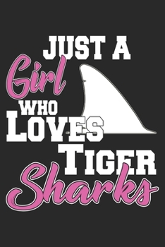 Just A Girl Who Loves Tiger Sharks: Tiger Shark Notebook Blank Line Shark Sea Animal Journal Lined with Lines 6x9 120 Pages Checklist Record Book Take ... Kids Christmas Gift for Tiger Shark Lovers