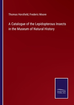 Paperback A Catalogue of the Lepidopterous Insects in the Museum of Natural History Book