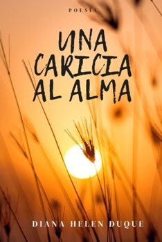 UNA CARICIA AL ALMA: POESÍA (Spanish Edition)