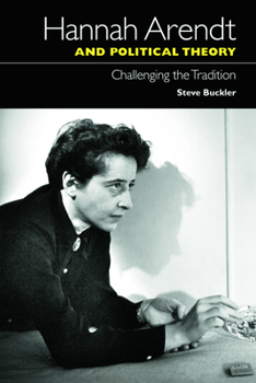 Hardcover Hannah Arendt and Political Theory: Challenging the Tradition Book