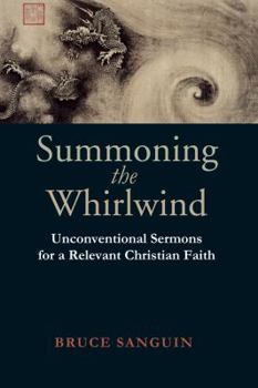 Paperback Summoning the Whirlwind: Unconventional Sermons for a Relevant Christian Faith Book