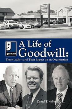 Paperback A Life of Goodwill: Three Leaders & Their Impact on an Organization Book