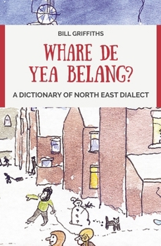 Paperback Whare de Yea Belang?: A Dictionary of North East Dialect Book