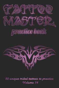 Tattoo Master practice book - 50 unique tribal tattoos to practice: 6" x 9"(15.24 x 22.86 cm) size cream pages with 3 dots per inch to practice with ... new tattoo artists to get more professional