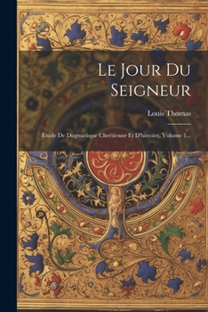 Paperback Le Jour Du Seigneur: Étude De Dogmatique Chrétienne Et D'histoire, Volume 1... [French] Book