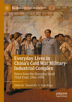 Paperback Everyday Lives in China's Cold War Military-Industrial Complex: Voices from the Shanghai Small Third Front, 1964-1988 Book
