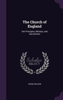 Hardcover The Church of England: Her Principles, Ministry, and Sacraments Book