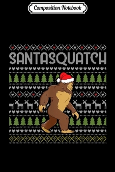 Composition Notebook: Santasquatch Bigfoot Ugly Funny Santa Hat Christmas Gift  Journal/Notebook Blank Lined Ruled 6x9 100 Pages