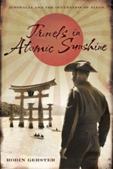 Hardcover Travels in Atomic Sunshine: Australia and the Occupation of Japan Book