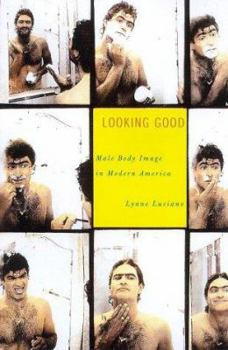 Hardcover Looking Good: Male Body Image in Modern America Book