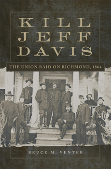 Paperback Kill Jeff Davis: The Union Raid on Richmond, 1864 Volume 51 Book