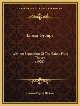 Paperback Linear Groups: With An Exposition Of The Galois Field Theory (1901) Book