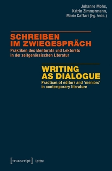 Paperback Schreiben Im Zwiegespräch / Writing as Dialogue: Praktiken Des Mentorats Und Lektorats in Der Zeitgenössischen Literatur / Practices of Editors and Me [German] Book