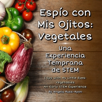 Paperback Espío con Mis Ojitos: Vegetales: Una Experiencia Temprana de STEM Book