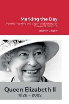 Hardcover Marking the Day: Poems marking the death and funeral of Queen Elizabeth II Book