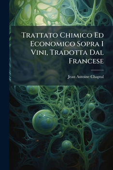 Paperback Trattato Chimico Ed Economico Sopra I Vini, Tradotta Dal Francese [Italian] Book