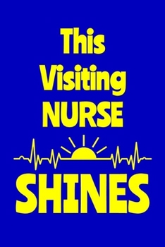 Paperback This Visiting Nurse Shines: Journal: Appreciation Gift for a Favorite Nurse Book