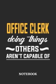 Office Clerk Doing Things Others Aren't Capable of Notebook: 6x9 inches - 110 dotgrid pages • Greatest Passionate Office Job Journal Utility • Gift, Present Idea