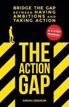Paperback The Action GAP: Bridge the GAP between having ambitions and taking action Book
