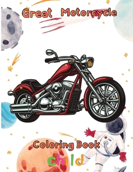 Great Motorcycle Coloring Book Child: 8.5''x11''/ Motorcycle Coloring Book