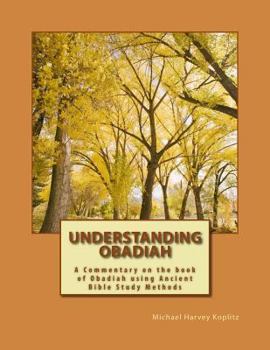 Paperback Understanding Obadiah: A Commentary on the book of Obadiah using Ancient Bible Study Methods Book