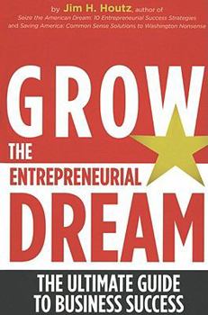 Hardcover Grow the Entrepreneurial Dream: The Ultimate Guide to Business Success Book