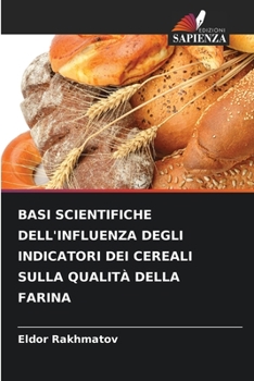 Paperback Basi Scientifiche Dell'influenza Degli Indicatori Dei Cereali Sulla Qualità Della Farina [Italian] Book
