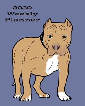 2020 Weekly Planner: Pit bull; January 1, 2020 - December 31, 2020; 8" x 10"