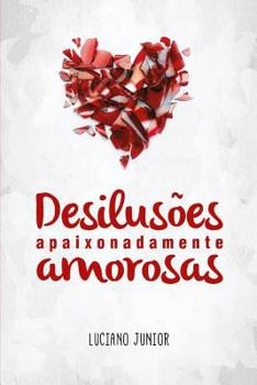 Paperback Desilusões Apaixonadamente Amorosas [Portuguese] Book