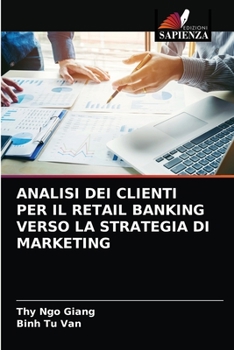 Paperback Analisi Dei Clienti Per Il Retail Banking Verso La Strategia Di Marketing [Italian] Book