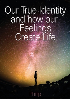 Paperback Our True Identity and how our Feelings Create Life Book