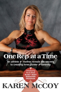 Paperback One Rep at a Time: An Athlete and Mother Reveals the Secrets to Creating Inner Power and Serenity, Introducing the 8-Week Bliss(tm) Body Book