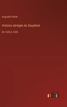 Histoire abrégée du Dauphiné: De 1626 à 1826
