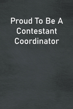 Paperback Proud To Be A Contestant Coordinator: Lined Notebook For Men, Women And Co Workers Book