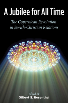 Hardcover A Jubilee for All Time: The Copernican Revolution in Jewish-Christian Relations Book