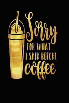 Sorry For What I Said Before Coffee: Funny Trending Meme Quote Joke 3 years 2020 2021 2022 Dated Planner 6"x9" 170 pages Book