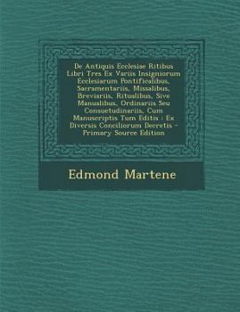 Paperback de Antiquis Ecclesiae Ritibus Libri Tres Ex Variis Insigniorum Ecclesiarum Pontificalibus, Sacramentariis, Missalibus, Breviariis, Ritualibus, Sive Ma [Italian] Book