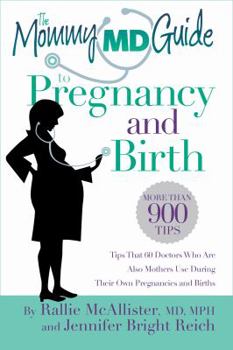 Paperback The Mommy MD Guide to Pregnancy and Birth: More Than 900 Tips That 60 Doctors Who Are Also Mothers Use During Their Own Pregnancies and Births (Mommy Book