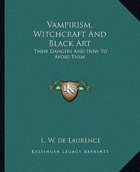 Paperback Vampirism, Witchcraft And Black Art: Their Dangers And How To Avoid Them Book