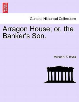 Paperback Arragon House; Or, the Banker's Son. Book