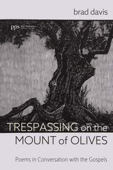 Paperback Trespassing on the Mount of Olives: Poems in Conversation with the Gospels Book